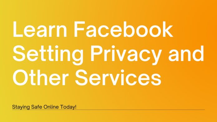 Learn Facebook Setting Privacy and Other Services