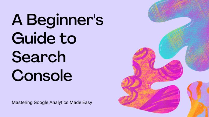 search console beginners guide mastering google