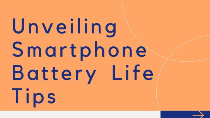 Unveiling Smartphone Battery Life Tips
